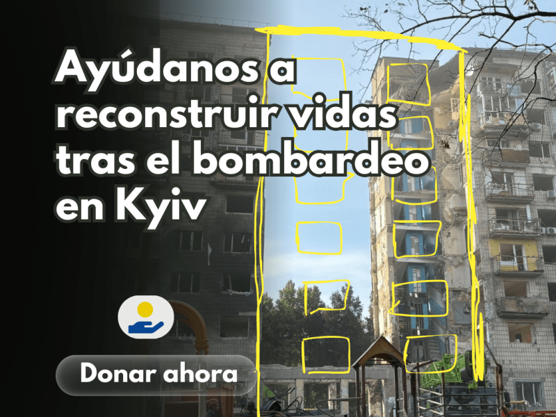 Campaña de Recaudación de fondos: Ayúdanos a reconstruir vidas tras el bombardeo en&nbsp;Kyiv